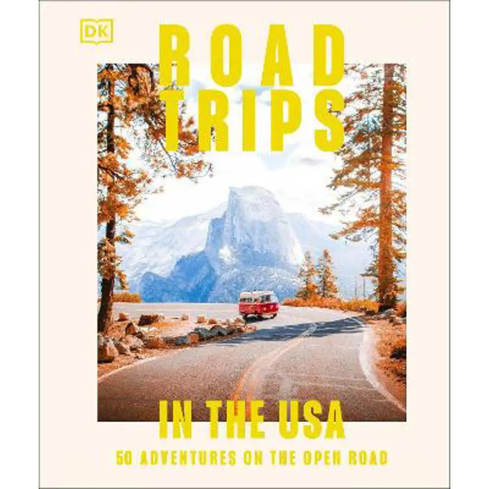 Road Trips in the USA: 50 Adventures on the Open Road (Hardback) - DK Travel